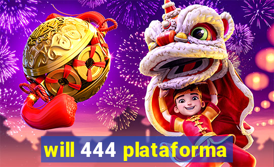 will 444 plataforma